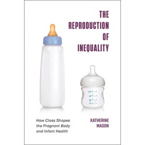 The Reproduction of Inequality - (Health, Society, and Inequality) by  Katherine Mason (Paperback) - 1 of 1