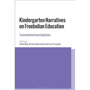 Kindergarten Narratives on Froebelian Education - by  Helen May & Kristen Nawrotzki & Larry Prochner (Paperback) - 1 of 1