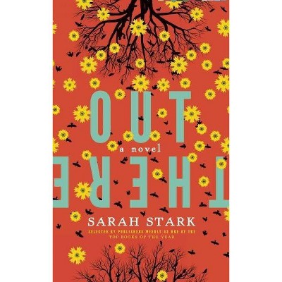 Out There: A Novel - by  Sarah Stark (Paperback)