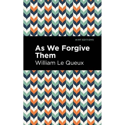 As We Forgive Them - (Mint Editions) by  William Le Queux (Paperback)