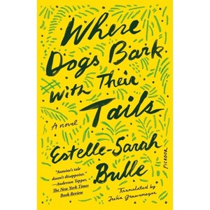 Where Dogs Bark with Their Tails - by  Estelle-Sarah Bulle (Paperback) - 1 of 1