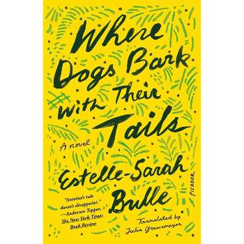 Where Dogs Bark with Their Tails - by  Estelle-Sarah Bulle (Paperback)