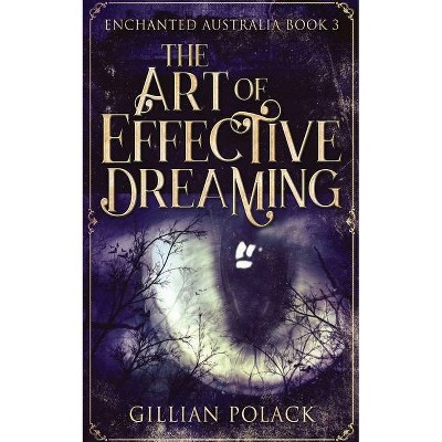 The Art Of Effective Dreaming - (Enchanted Australia) by  Gillian Polack (Paperback)