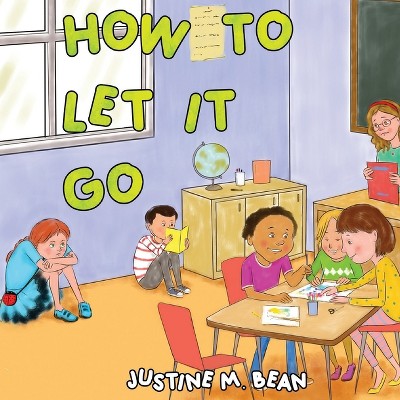 How to Let it Go - by  Justine M Bean (Paperback)