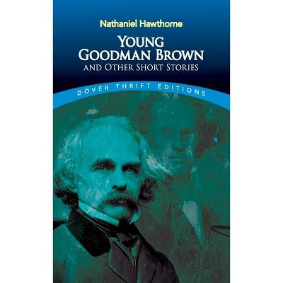 Young Goodman Brown and Other Short Stories - (Dover Thrift Editions) by  Nathaniel Hawthorne (Paperback)