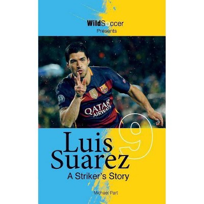 Luis Suarez - A Striker's Story - (Soccer Stars) by  Michael Part (Paperback)