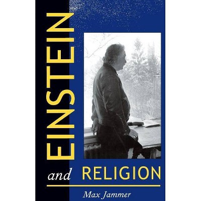 Einstein and Religion - by  Max Jammer (Paperback)