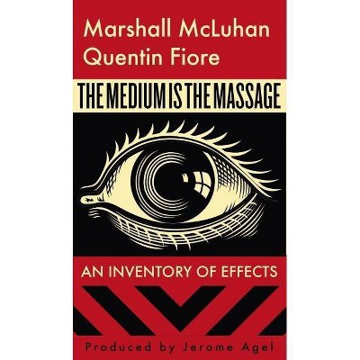 The Medium Is the Massage - by  Marshall McLuhan (Paperback)