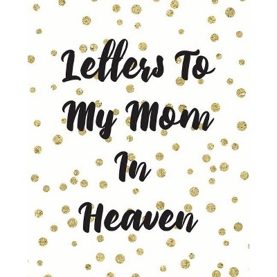 Letters To My Mom In Heaven - by  Patricia Larson (Paperback)