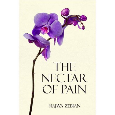 The Nectar of Pain - by  Najwa Zebian (Paperback)