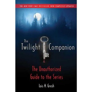 The Twilight Companion: Completely Updated - by  Lois H Gresh (Paperback) - 1 of 1