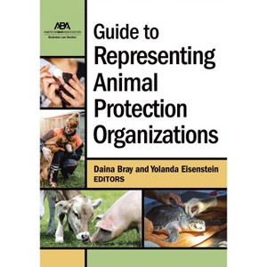 Guide to Representing Animal Protection Organizations - by  Daina Bray & Yolanda Eisenstein (Paperback) - 1 of 1