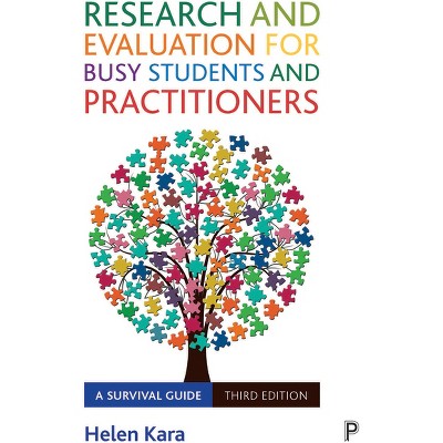 Research and Evaluation for Busy Students and Practitioners - 3rd Edition by  Helen Kara (Paperback)