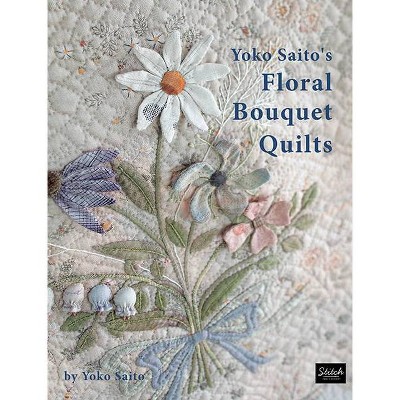 Yoko Saito's Floral Bouquet Quilts - (Paperback)