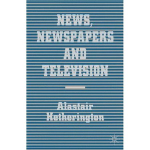 News, Newspapers and Television - by  Alastair Hetherington (Paperback) - 1 of 1