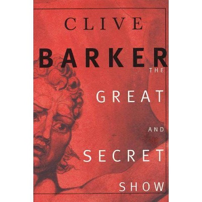 The Great and Secret Show - by  Clive Barker (Paperback)