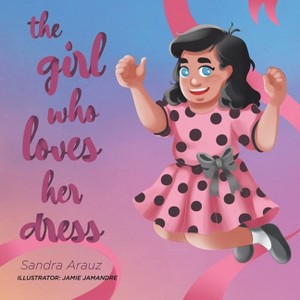 The Girl Who Loves Her Dress - by Sandra Arauz - 1 of 1