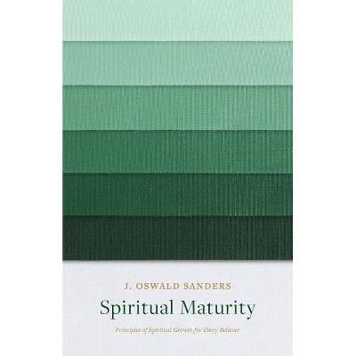 Spiritual Maturity - (Sanders Spiritual Growth) by  J Oswald Sanders (Paperback)