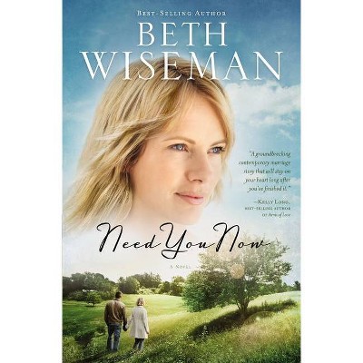 Need You Now - by  Beth Wiseman (Paperback)