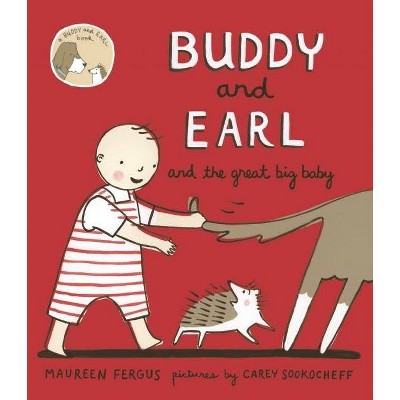 Buddy and Earl and the Great Big Baby - by  Maureen Fergus (Hardcover)