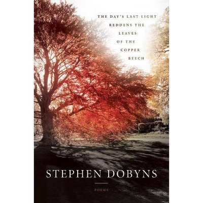 The Day's Last Light Reddens the Leaves of the Copper Beech - by  Stephen Dobyns (Paperback)