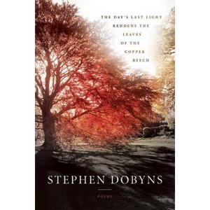 The Day's Last Light Reddens the Leaves of the Copper Beech - by  Stephen Dobyns (Paperback) - 1 of 1