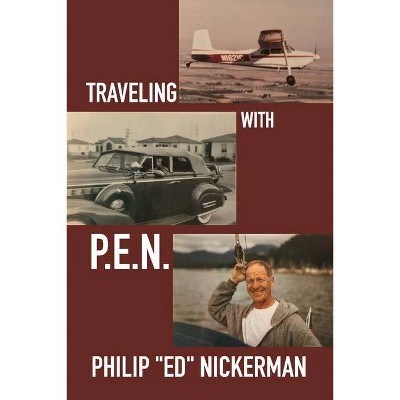 Traveling with P.E.N. - by  Philip Ed Nickerman (Paperback)