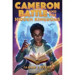 Cameron Battle and the Hidden Kingdoms - by Jamar J Perry