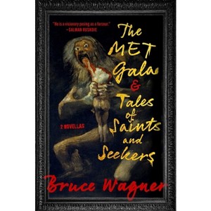 The Met Gala & Tales of Saints and Seekers - by Bruce Wagner - 1 of 1