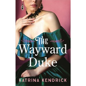 The Wayward Duke - (Private Arrangements) by  Katrina Kendrick (Paperback) - 1 of 1