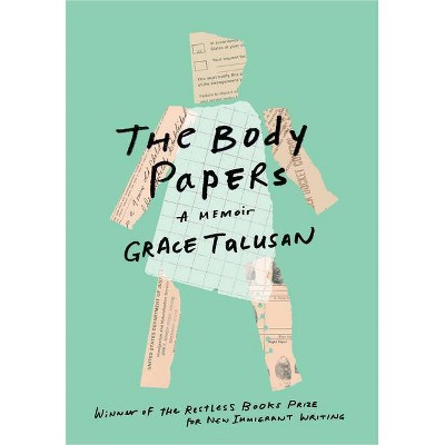 The Body Papers - (Restless Books Prize for New Immigrant W) by  Grace Talusan (Paperback)