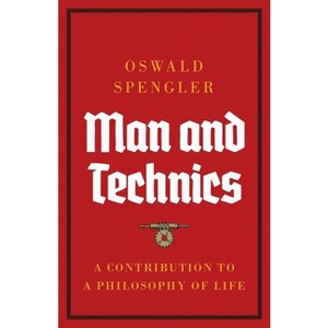 Man and Technics - by  Oswald Spengler (Paperback) - 1 of 1