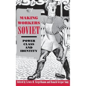Making Workers Soviet - by Lewis H Siegelbaum & Ronald Grigor Suny - 1 of 1