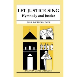 Let Justice Sing - (American Essays in Liturgy) by  Paul Westermeyer (Paperback) - 1 of 1