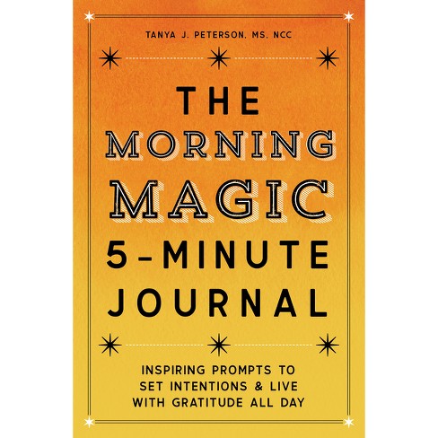 The Morning Magic 5-minute Journal - By Tanya J Peterson 