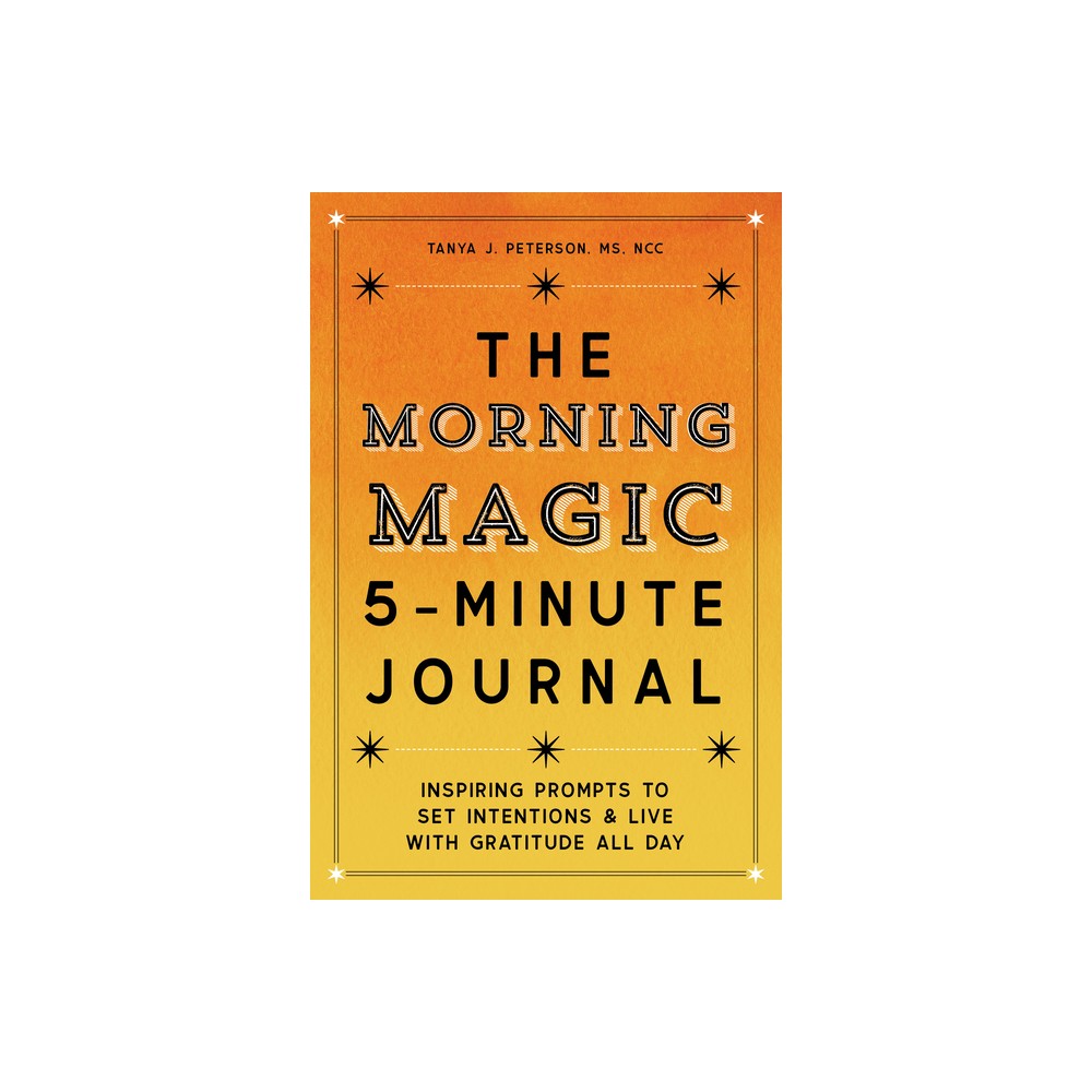 The Morning Magic 5-Minute Journal - by Tanya J Peterson (Paperback)