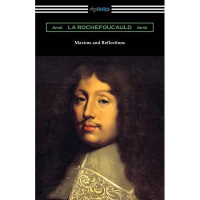 Maxims and Reflections - by  La Rochefoucauld (Paperback)