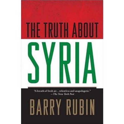 The Truth about Syria - by  Barry Rubin (Paperback)