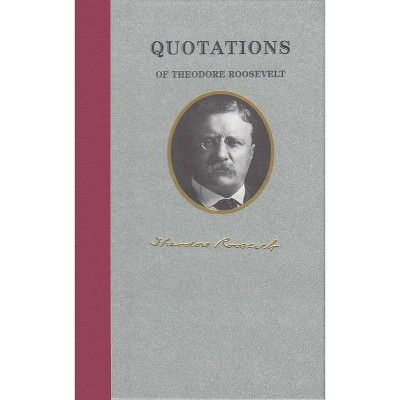 Quotations of Theodore Roosevelt - (Quotations of Great Americans) (Hardcover)