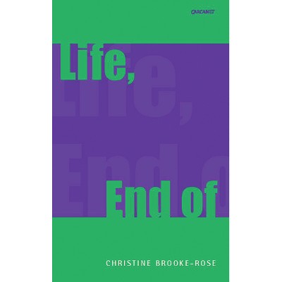 Life, End of - by  Christine Brooke-Rose (Paperback)