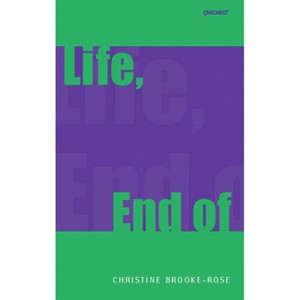 Life, End of - by  Christine Brooke-Rose (Paperback) - 1 of 1