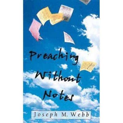 Preaching Without Notes - by  Joseph M Webb (Mixed Media Product)