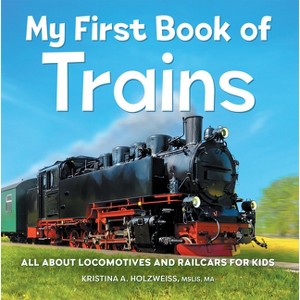 My First Book of Trains - by Kristina A Holzweiss - 1 of 1