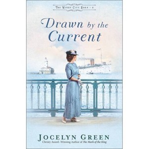 Drawn by the Current - (The Windy City Saga) by  Jocelyn Green (Paperback) - 1 of 1