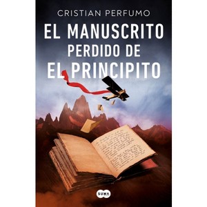 El Manuscrito Perdido de El Principito / The Lost Manuscript of the Little Prince - by  Cristian Perfumo (Paperback) - 1 of 1