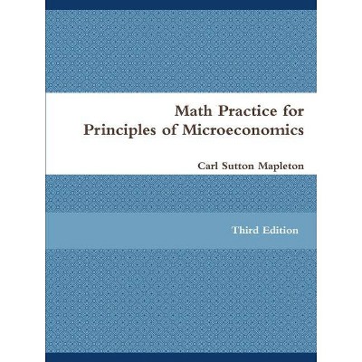 Math Practice for Principles of Microeconomics - by  Carl Sutton Mapleton (Paperback)