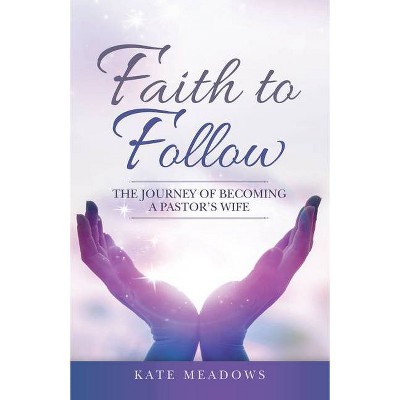 Faith to Follow - by  Kate Meadows (Paperback)