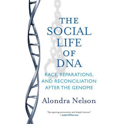 The Social Life of DNA - by  Alondra Nelson (Paperback)