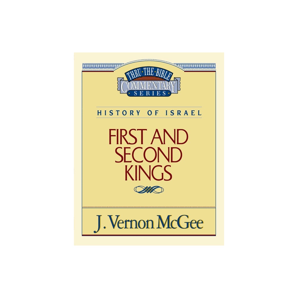 Thru the Bible Vol. 13: History of Israel (1 and 2 Kings) - by J Vernon McGee (Paperback)