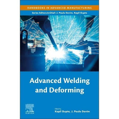 Advanced Welding and Deforming - (Handbooks in Advanced Manufacturing) by  Kapil Gupta & J Paulo Davim (Paperback)